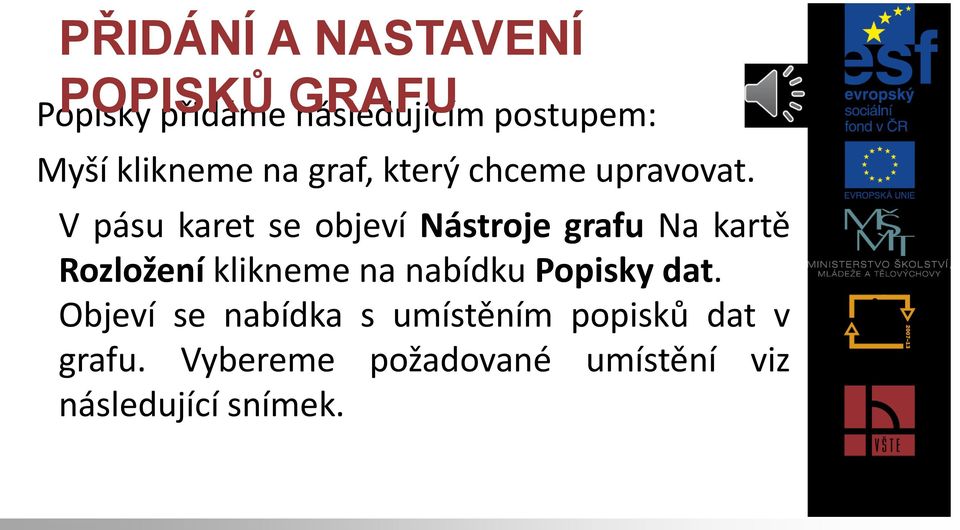 V pásu karet se objeví Nástroje grafu Na kartě Rozložení klikneme na nabídku