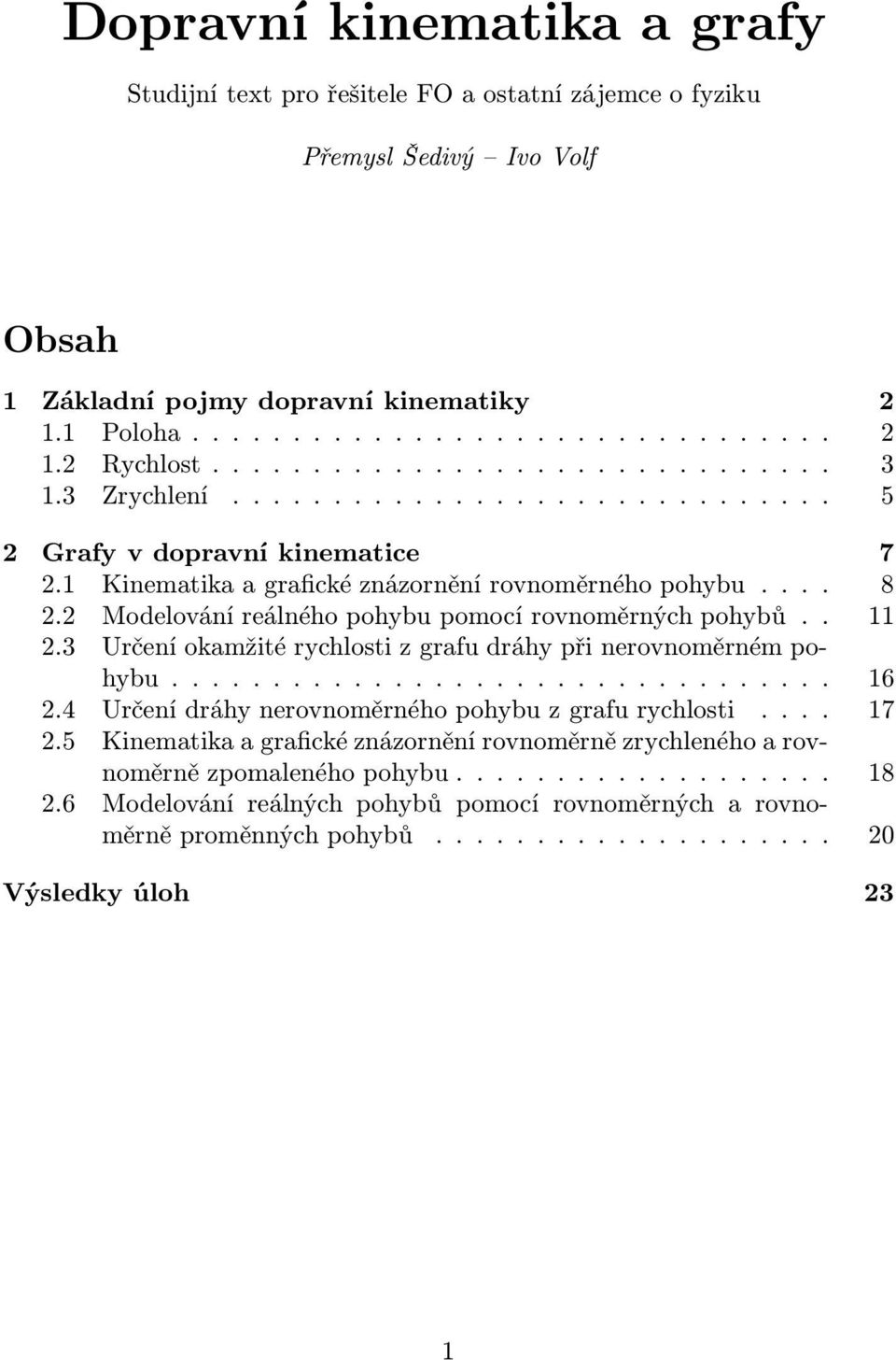 Modeloání reálného pohybu pomocí ronoměrných pohybů.. 11.3 Určení okamžié rychloi z grafu dráhy při neronoměrném pohybu... 16.