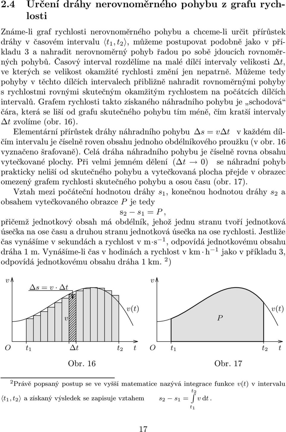 Můžeme edy pohyby ěcho dílčích ineralech přibližně nahradi ronoměrnými pohyby rychlomi ronými kuečným okamžiým rychloem na počácích dílčích ineralů.