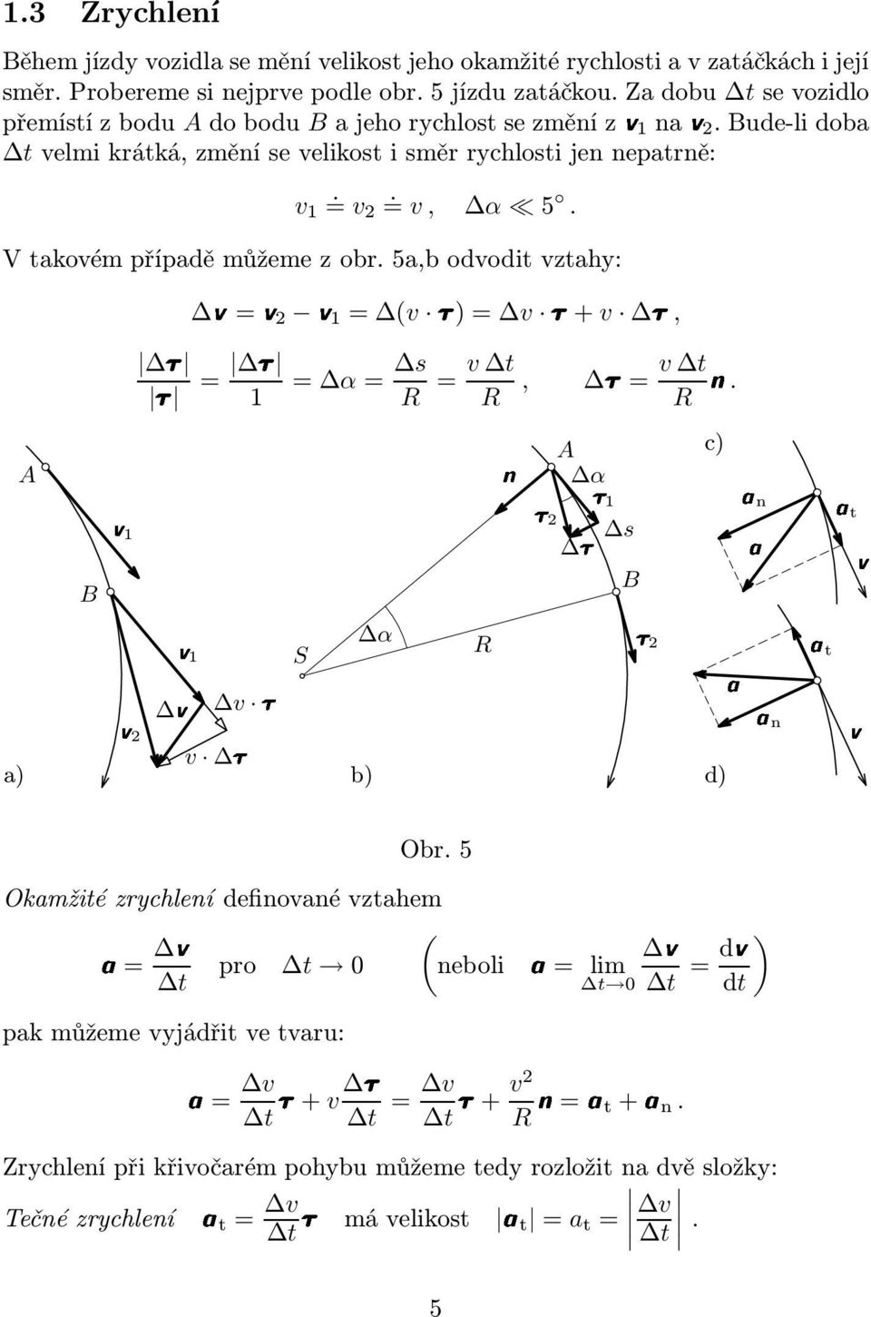 V akoém případě můžeme z obr. 5a,b ododi n zahy: = 1= ( )= +, a = = α= 1 R = R, = Rn. A c) A α 1 an 1 B B α 1 S R a) b) d) =d br.