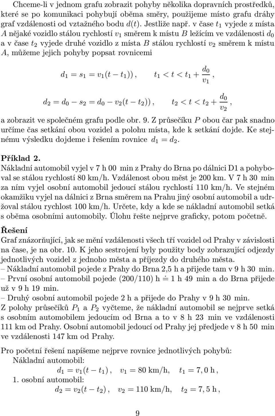 d = d 0 = d 0 ( )), < < + d 0, azobraziepolečnémgrafupodleobr.9.zprůečíku Poboučarpaknadno určímečaekáníobouozidelapolohumía,kdekekánídojde.keejnémuýledkudojdemeiřešenímronice d 1 = d. Příklad.