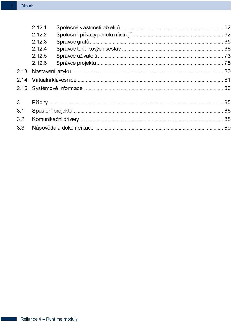 .. uživatelů 73 Správce... projektu 78 2.13 Nastavení... jazyku 80 2.14 Virtuální... klávesnice 81 2.