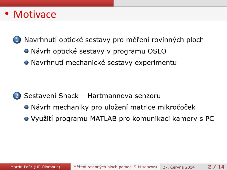 Sestavení Shack Hartmannova senzoru Návrh mechaniky pro uložení matrice