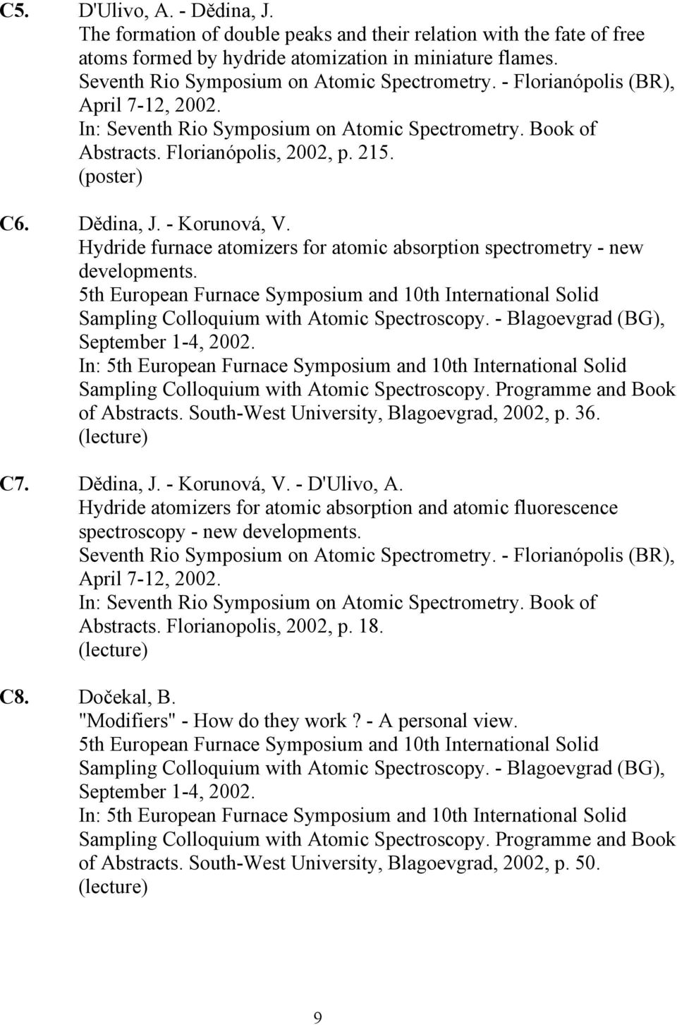 - Korunová, V. Hydride furnace atomizers for atomic absorption spectrometry - new developments.