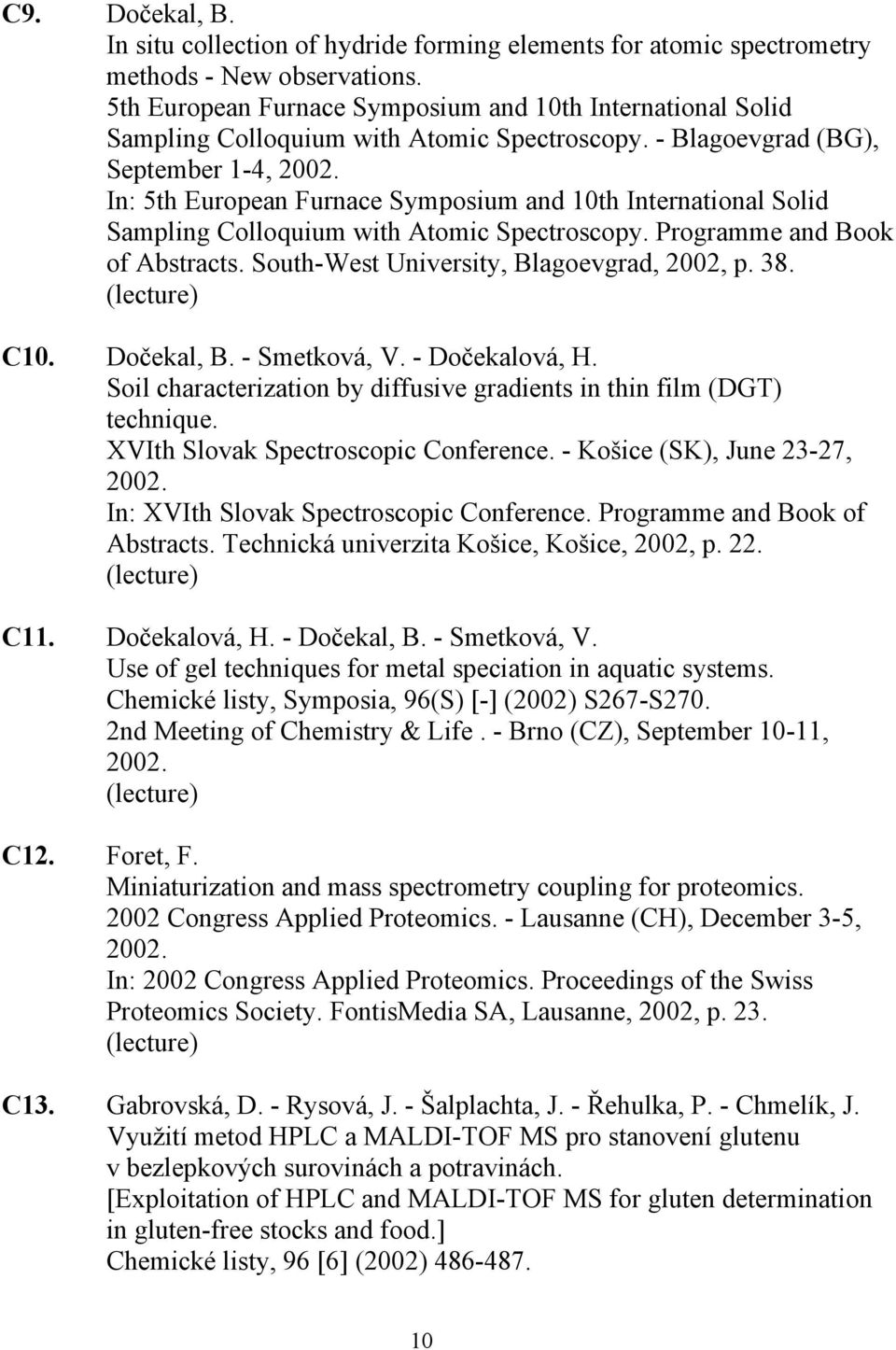 In: 5th European Furnace Symposium and 10th International Solid Sampling Colloquium with Atomic Spectroscopy. Programme and Book of Abstracts. South-West University, Blagoevgrad, 2002, p. 38. C10.