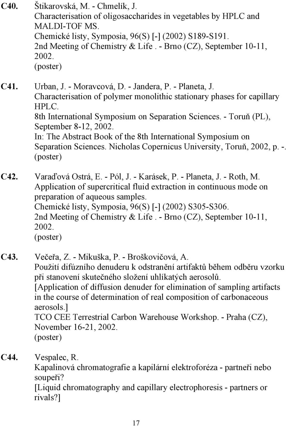 8th International Symposium on Separation Sciences. - Toruň (PL), September 8-12, 2002. In: The Abstract Book of the 8th International Symposium on Separation Sciences.