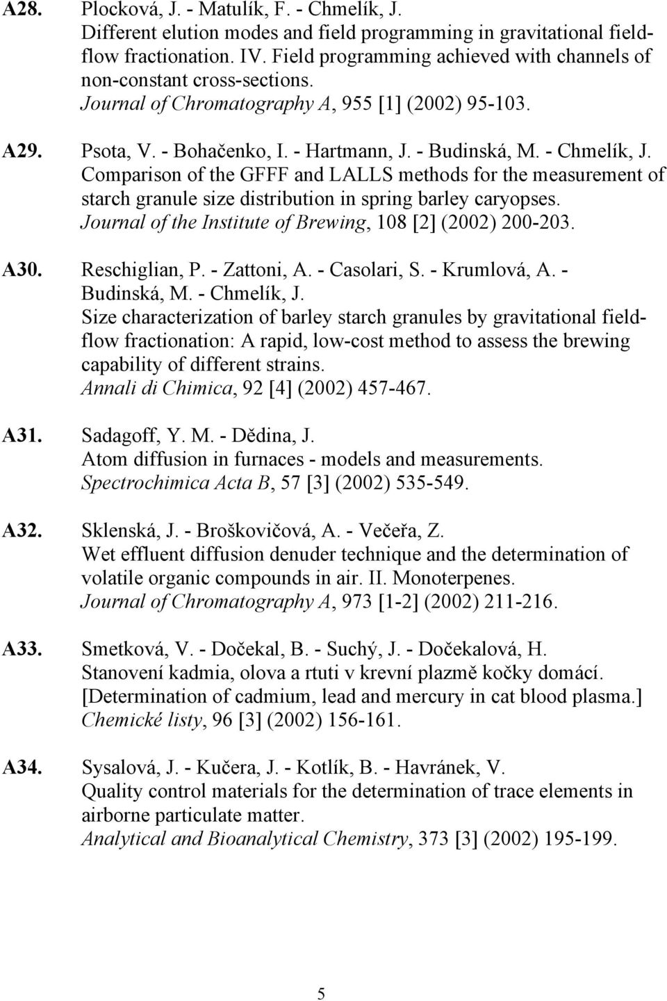 Comparison of the GFFF and LALLS methods for the measurement of starch granule size distribution in spring barley caryopses. Journal of the Institute of Brewing, 108 [2] (2002) 200-203. A30.
