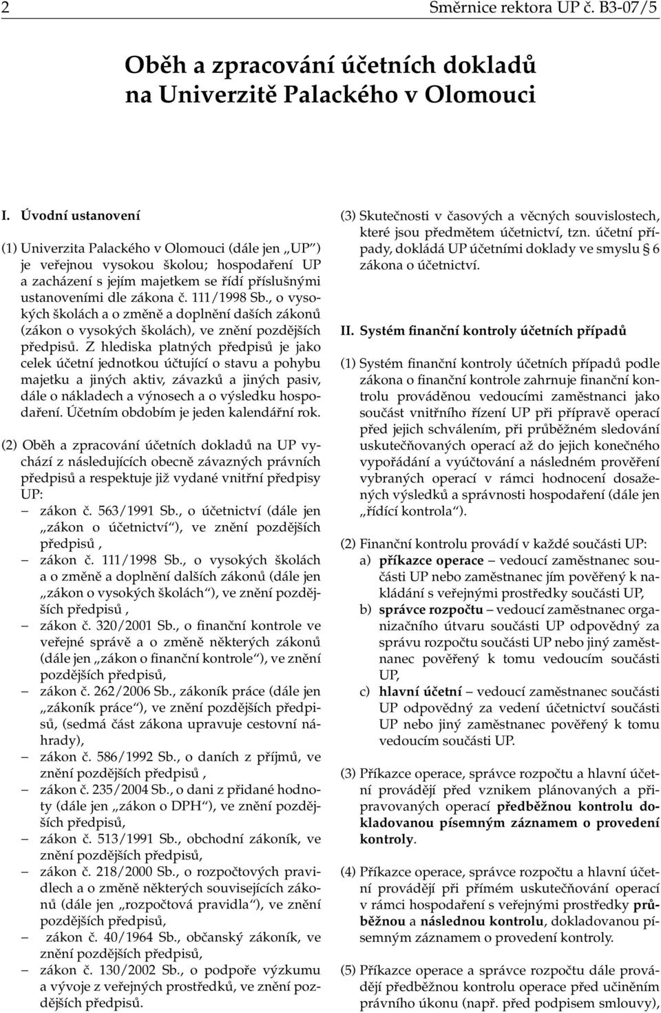 , o vysokých školách a o změně a doplnění daších zákonů (zákon o vysokých školách), ve znění pozdějších předpisů.