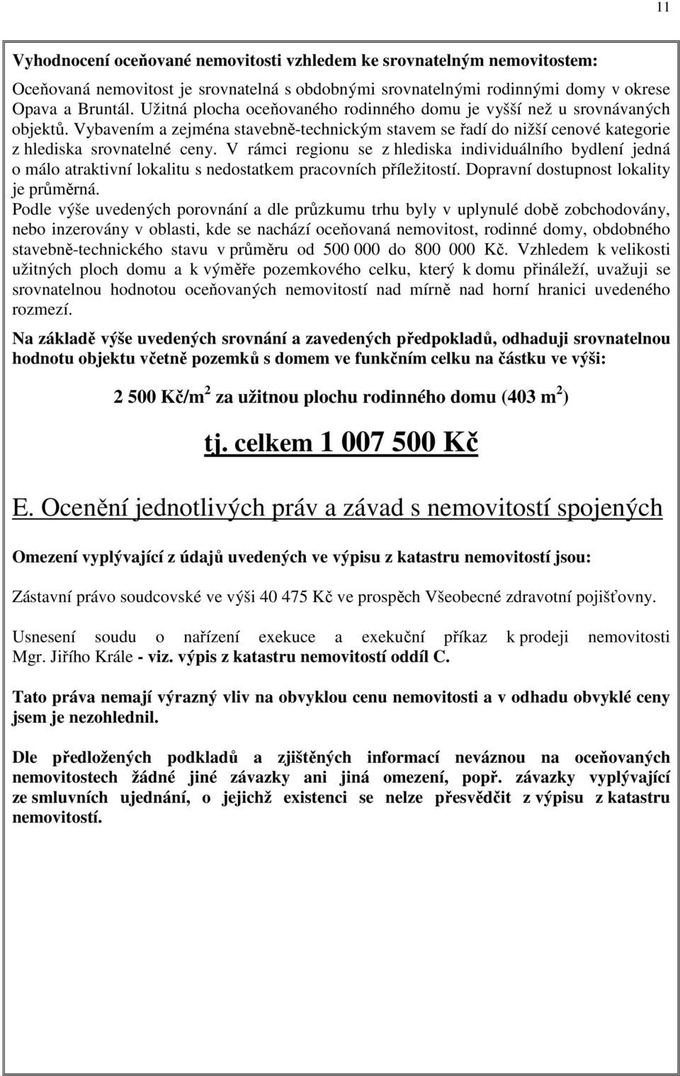 V rámci regionu se z hlediska individuálního bydlení jedná o málo atraktivní lokalitu s nedostatkem pracovních příležitostí. Dopravní dostupnost lokality je průměrná.