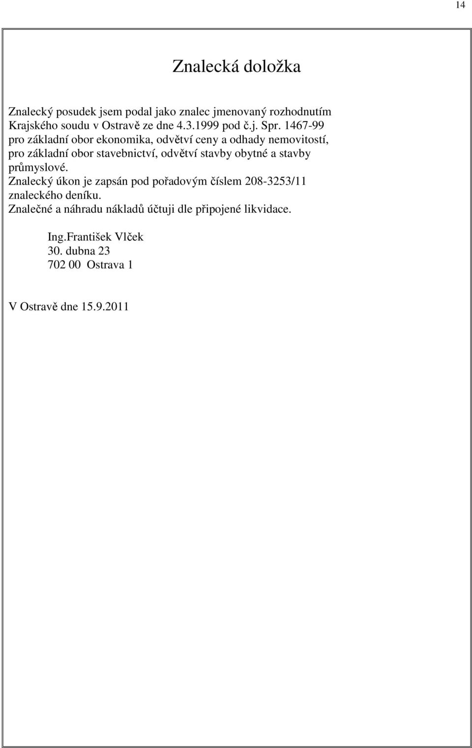 1467-99 pro základní obor ekonomika, odvětví ceny a odhady nemovitostí, pro základní obor stavebnictví, odvětví stavby