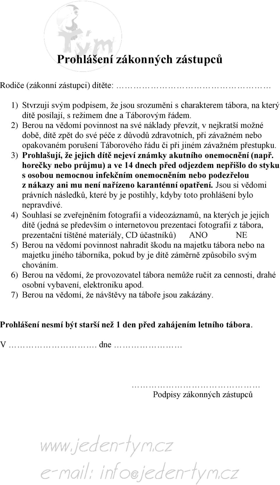 přestupku. 3) Prohlašují, že jejich dítě nejeví známky akutního onemocnění (např.