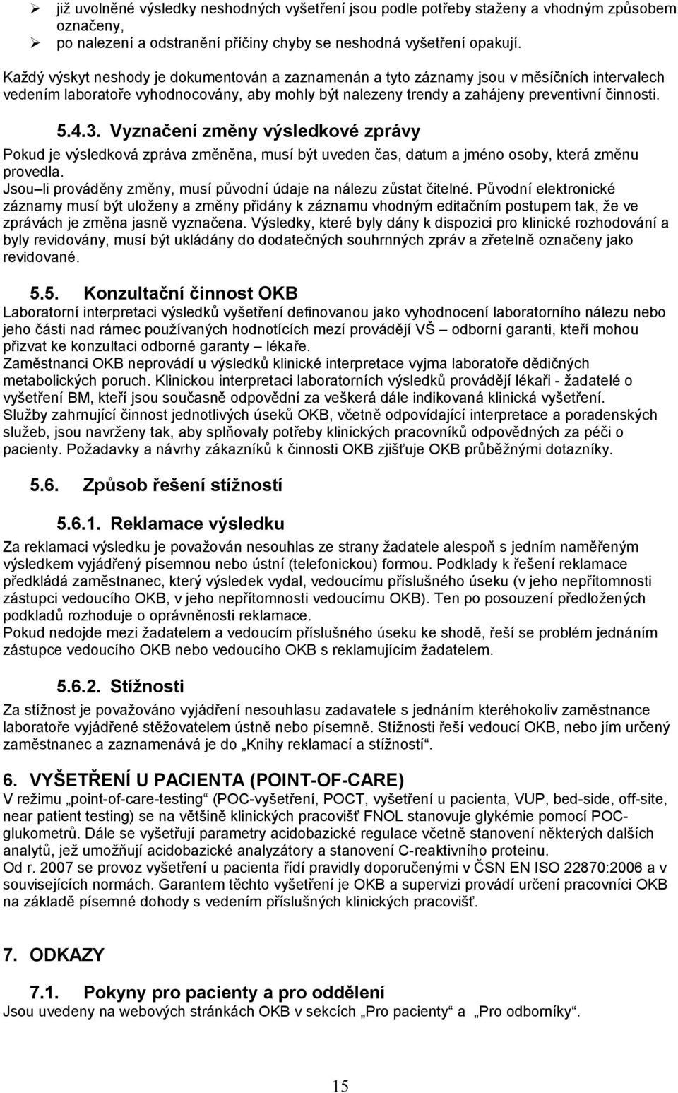 Vyznačení změny výsledkové zprávy Pokud je výsledková zpráva změněna, musí být uveden čas, datum a jméno osoby, která změnu provedla.