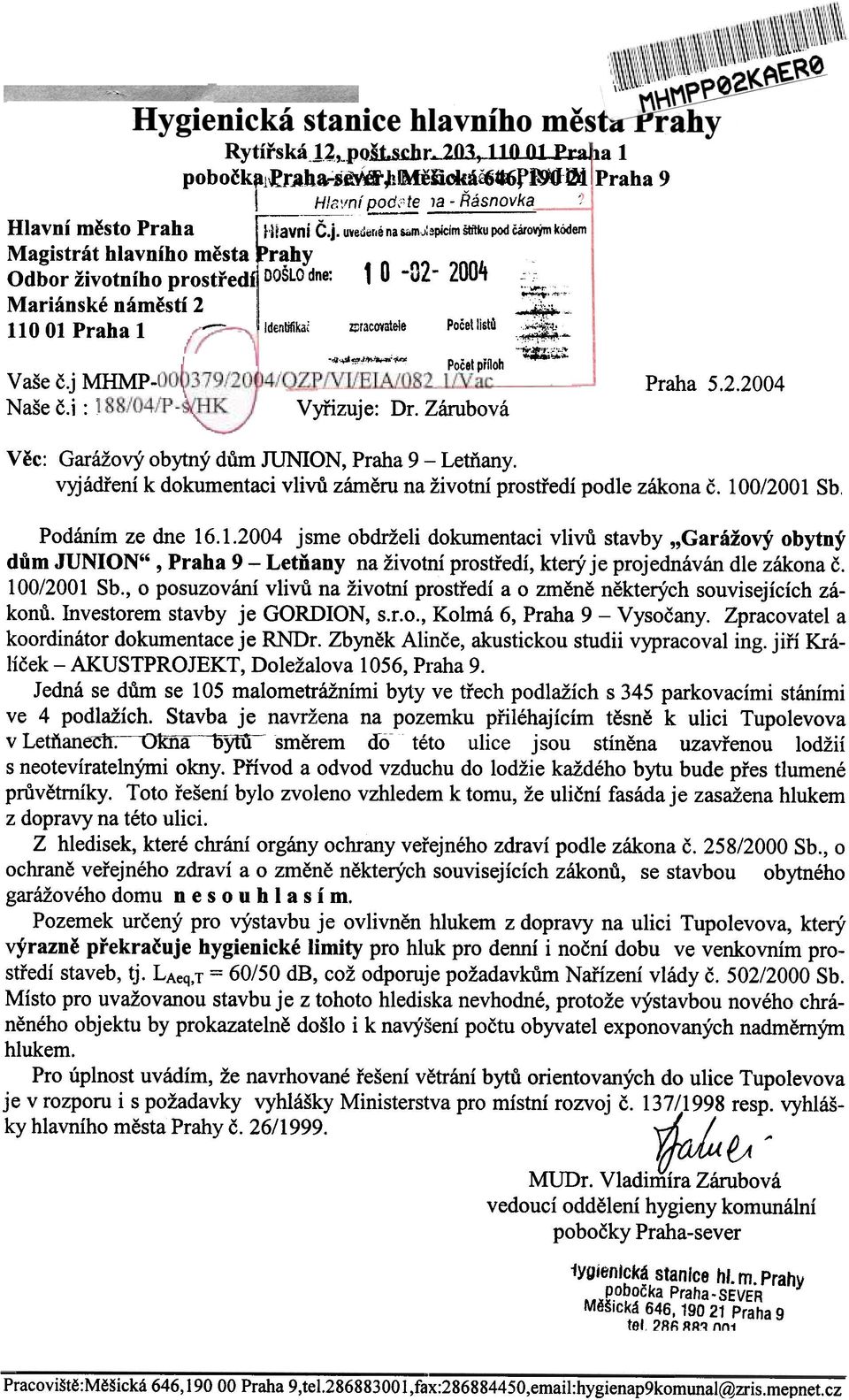 ~ ""..-'- Poèel pøfioh Vyøizuje: Dr. Zárubová Praha 5.2.2004 Vìc: Garážový obytný dùm runlon, Praha 9 - Letòany. vyjádøení k dokumentaci vlivù zámìru na životní prostøedí podle zákona è.