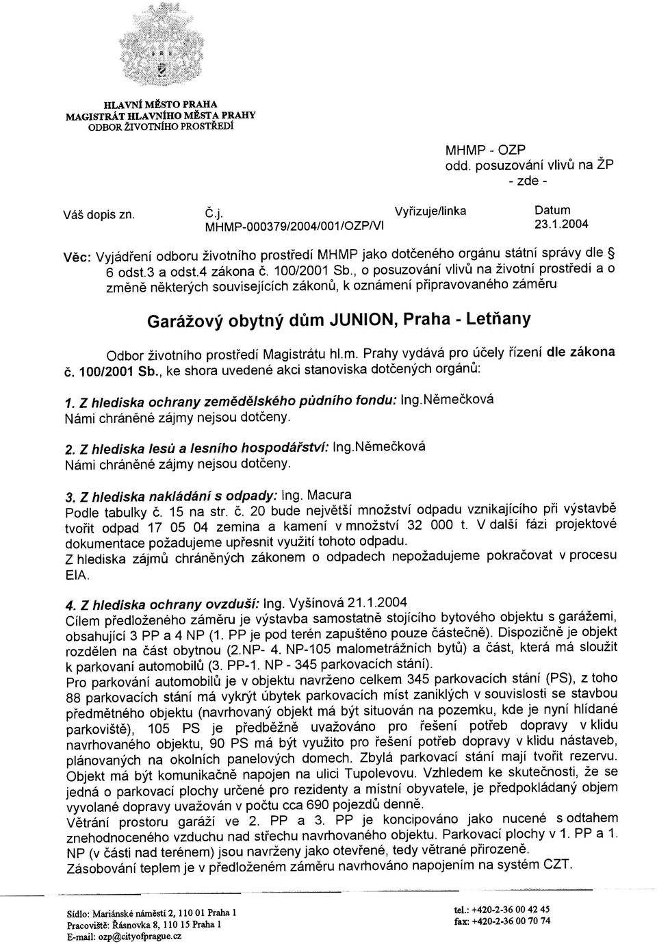 , o posuzování vlivù na životní prostøedí a o zmìnì nìkterých souvisejících zákonù, k oznámení pøipravovaného zámìru Odbor životního prostøedí Magistrátu hl.m. Prahy vydává pro úèely øízení dle zákona è.
