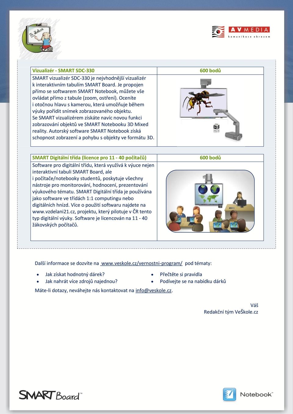 Se SMART vizualizérem získáte navíc novou funkci zobrazování objektů ve SMART Notebooku 3D Mixed reality. Autorský software SMART Notebook získá schopnost zobrazení a pohybu s objekty ve formátu 3D.