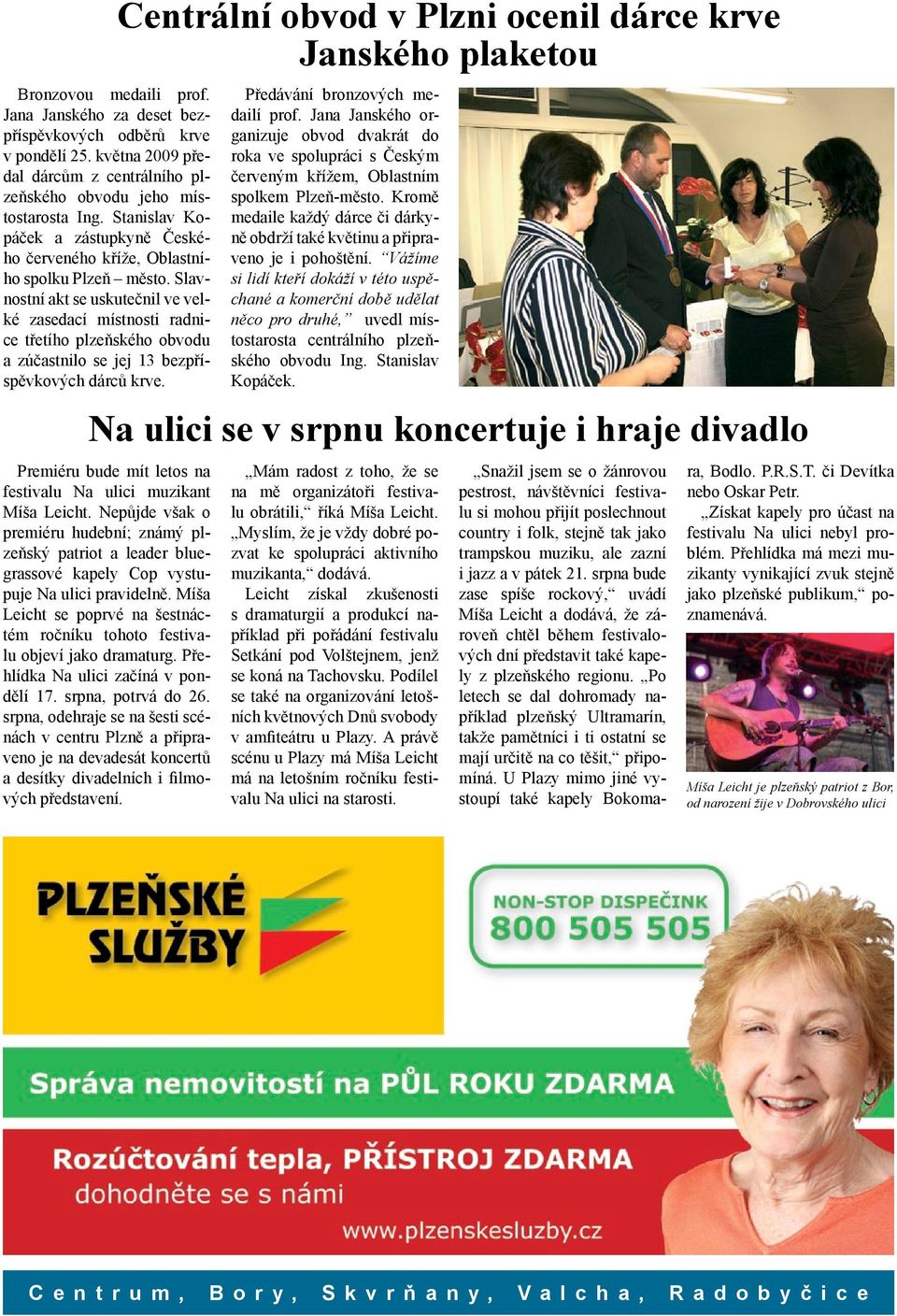 Slavnostní akt se uskutečnil ve velké zasedací místnosti radnice třetího plzeňského obvodu a zúčastnilo se jej 13 bezpříspěvkových dárců krve.