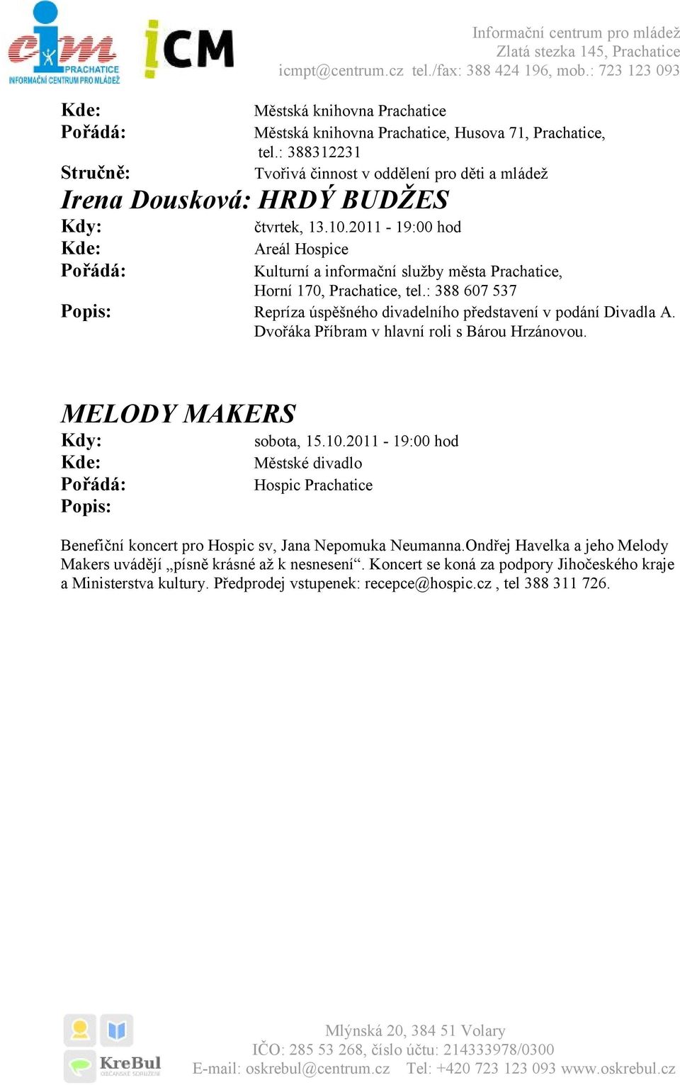 2011-19:00 hod Areál Hospice Kulturní a informační služby města Prachatice, Horní 170, Prachatice, tel.: 388 607 537 Popis: Repríza úspěšného divadelního představení v podání Divadla A.