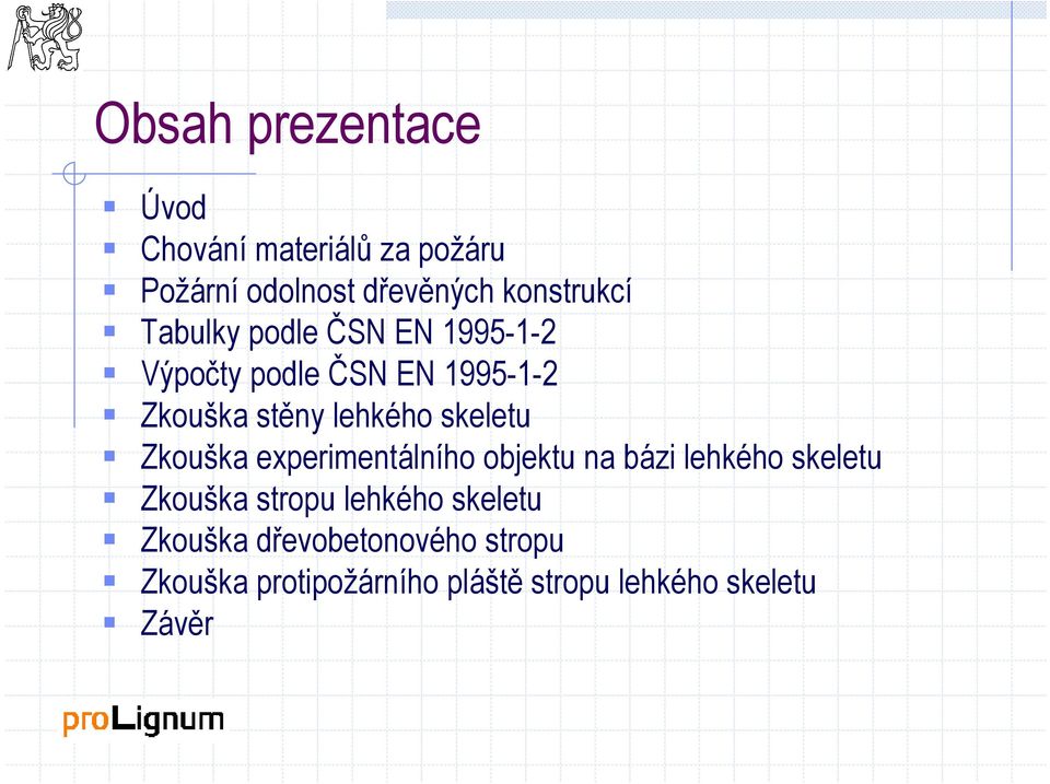 skeletu Zkouška experimentálního objektu na bázi lehkého skeletu Zkouška stropu lehkého