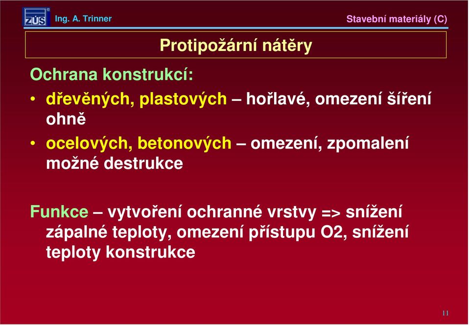 zpomalení možné destrukce Funkce vytvoření ochranné vrstvy =>