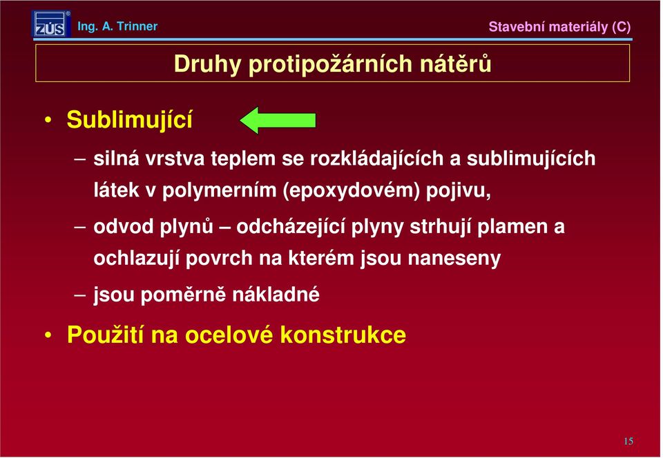 pojivu, odvod plynů odcházející plyny strhují plamen a ochlazují