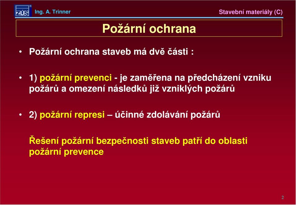 následků již vzniklých požárů 2) požární represi účinné zdolávání