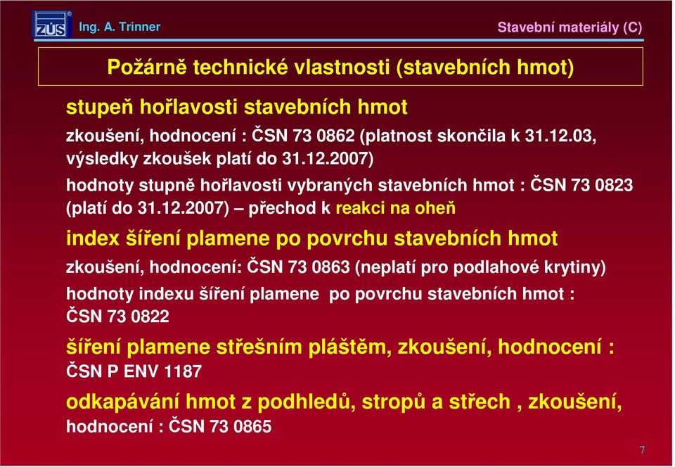 2007) hodnoty stupně hořlavosti vybraných stavebních hmot : ČSN 73 0823 (platí do 31.12.