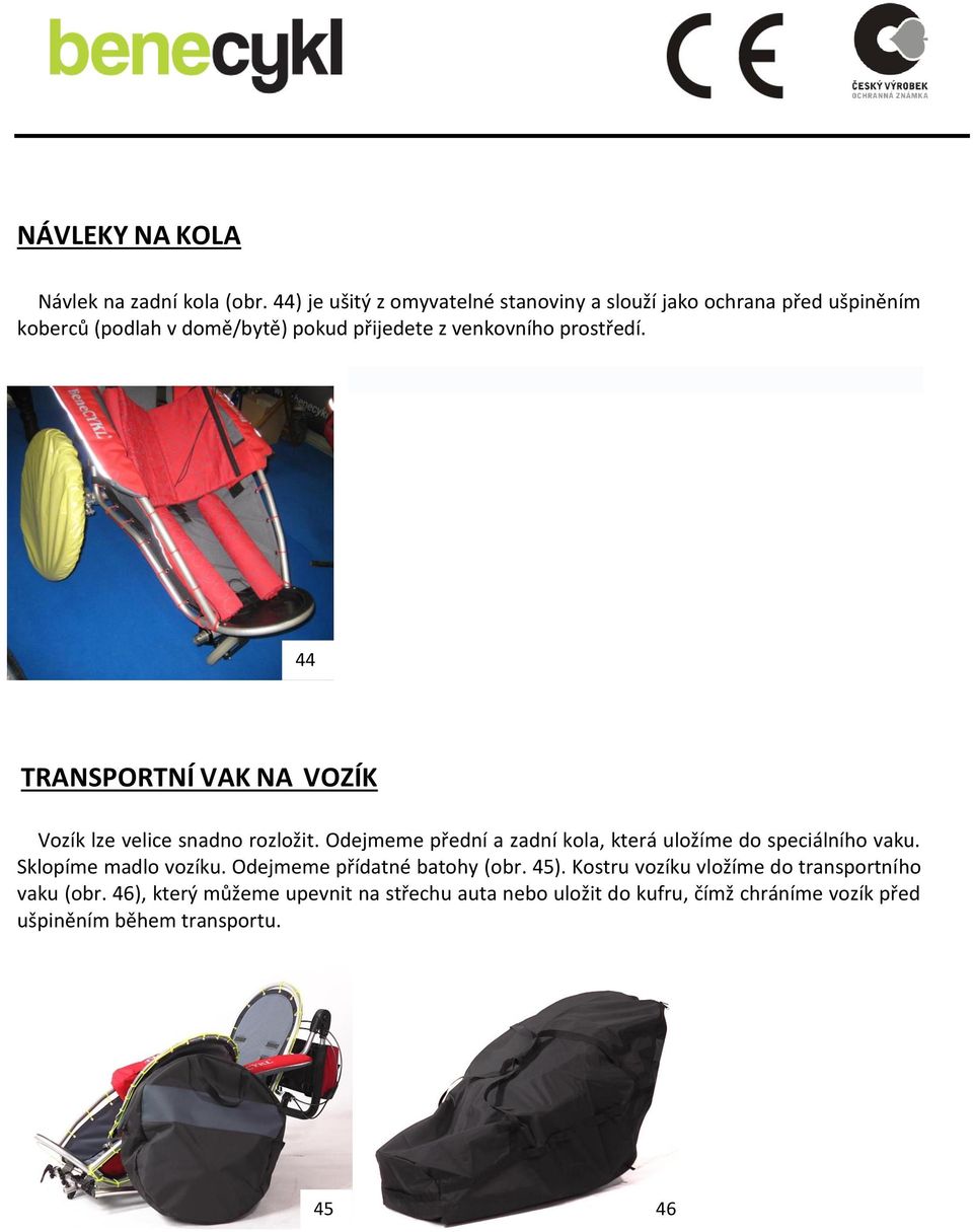 prostředí. 44 TRANSPORTNÍ VAK NA VOZÍK Vozík lze velice snadno rozložit.