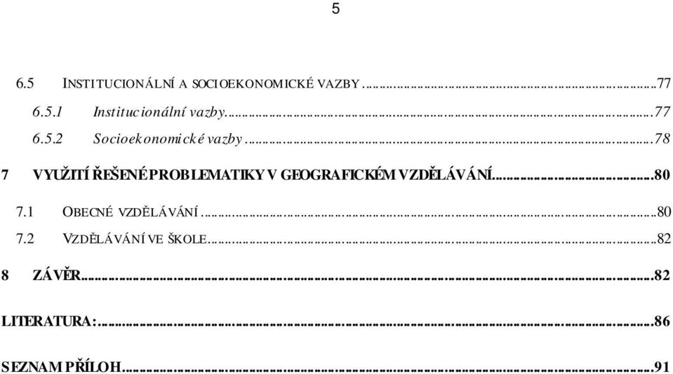 ..78 7 VYUŽITÍ ŘEŠENÉ PROBLEMATIKY V GEOGRAFICKÉM VZDĚLÁVÁNÍ...80 7.