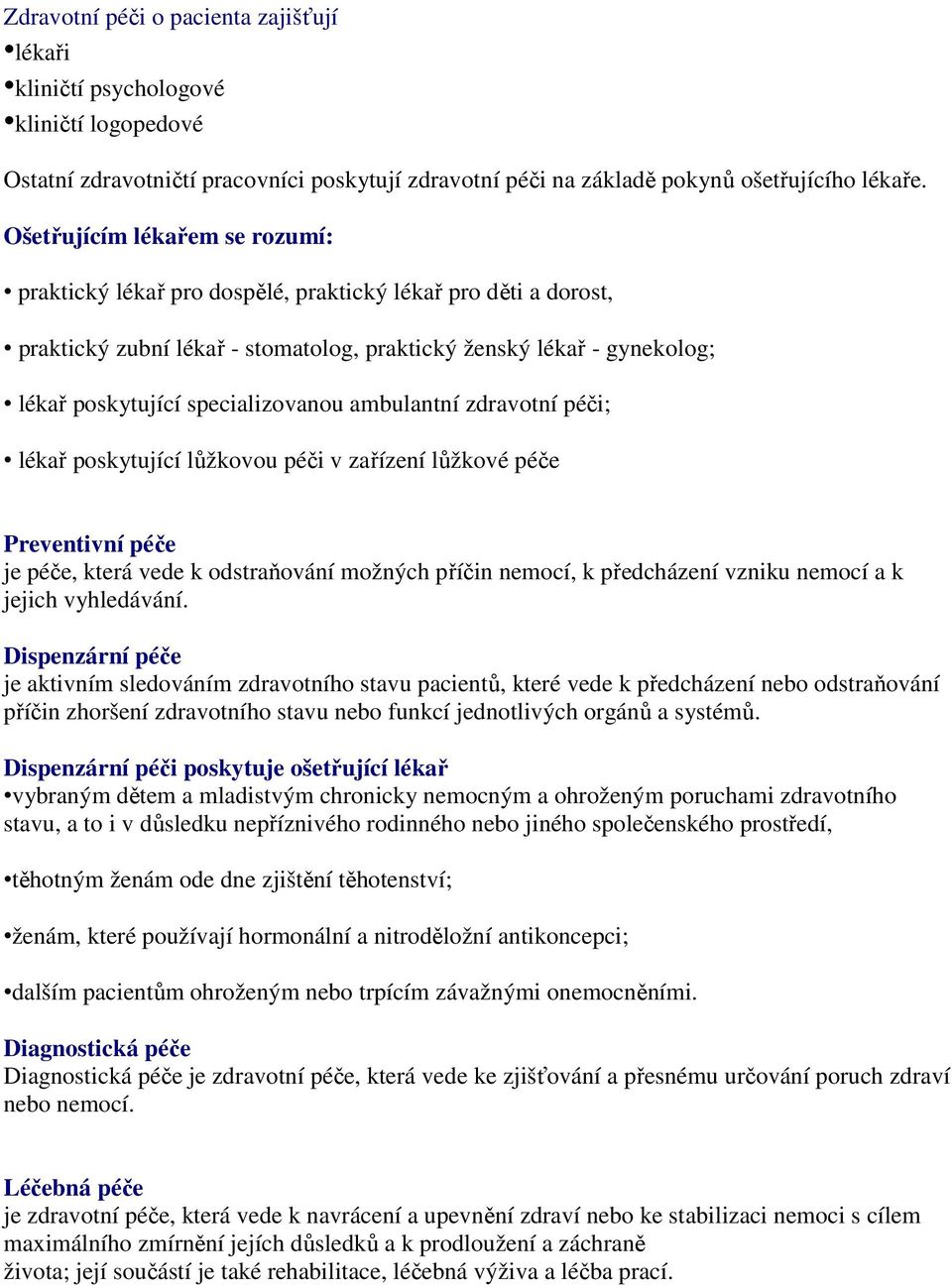 specializovanou ambulantní zdravotní péči; lékař poskytující lůžkovou péči v zařízení lůžkové péče Preventivní péče je péče, která vede k odstraňování možných příčin nemocí, k předcházení vzniku