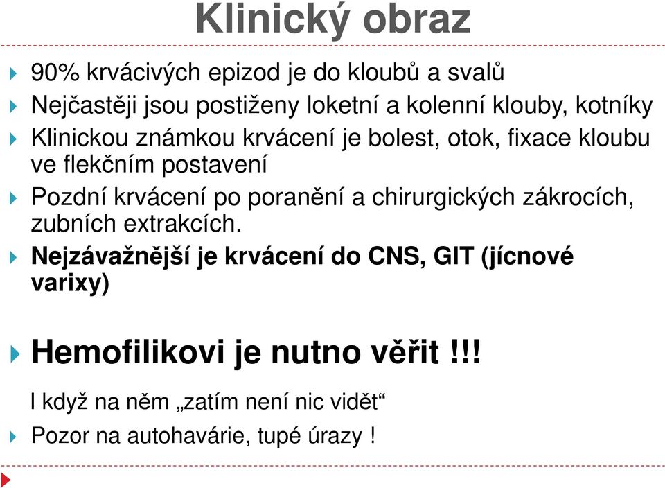 krvácení po poranění a chirurgických zákrocích, zubních extrakcích.