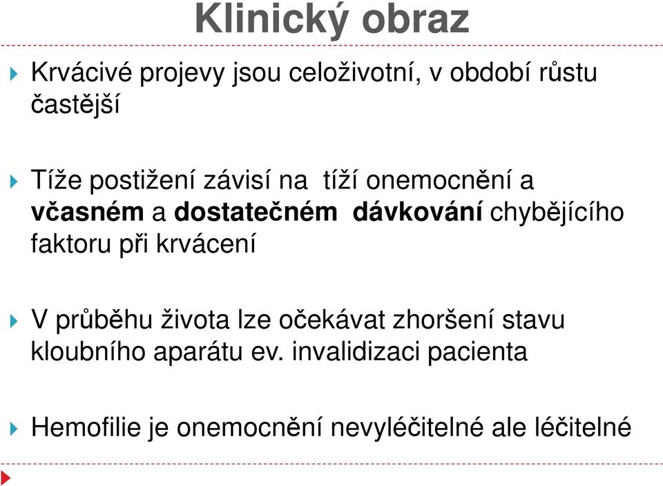 chybějícího faktoru při krvácení V průběhu života lze očekávat zhoršení stavu