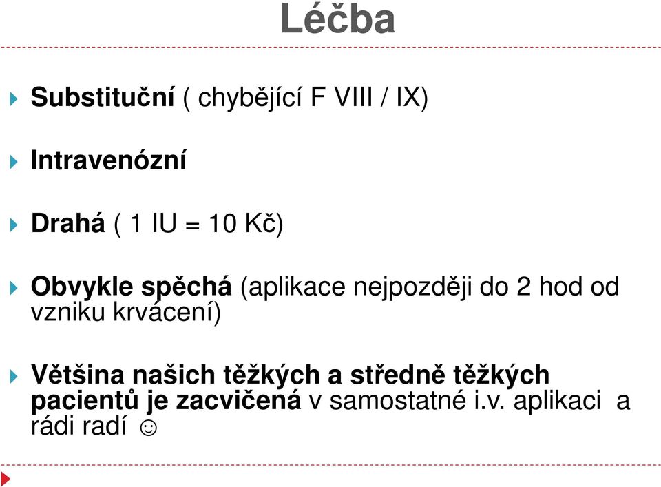2 hod od vzniku krvácení) Většina našich těžkých a středně