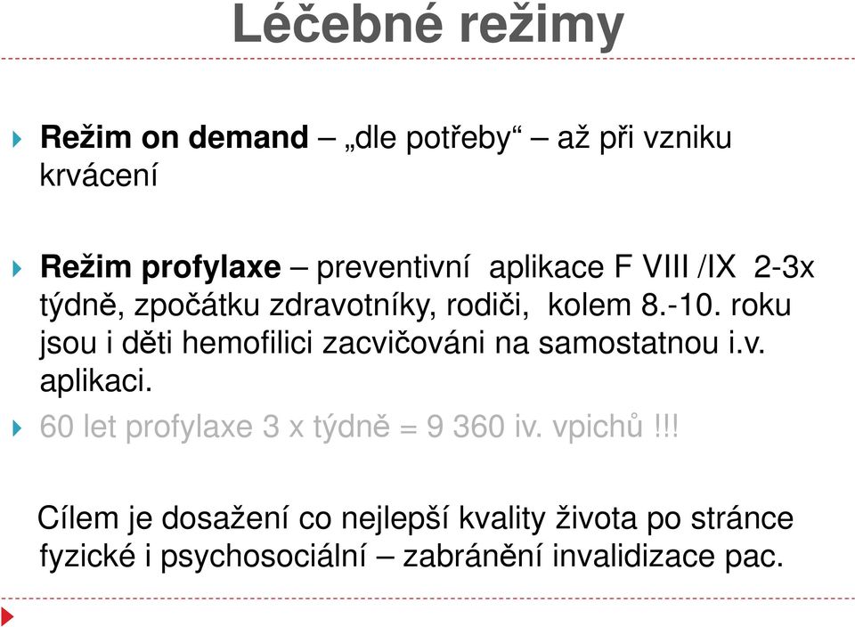 roku jsou i děti hemofilici zacvičováni na samostatnou i.v. aplikaci.