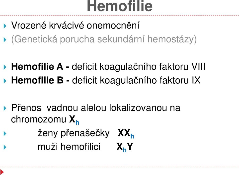 VIII Hemofilie B - deficit koagulačního faktoru IX Přenos vadnou