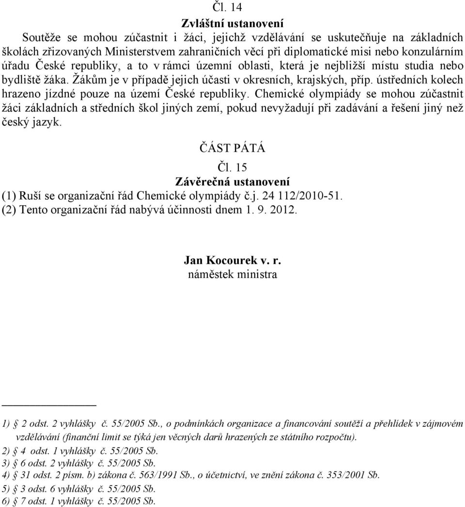 ústředních kolech hrazeno jízdné pouze na území České republiky.