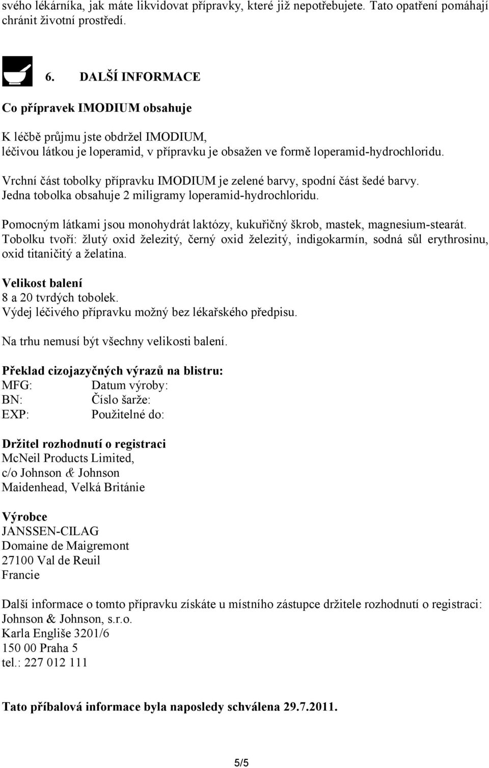 Vrchní část tobolky přípravku IMODIUM je zelené barvy, spodní část šedé barvy. Jedna tobolka obsahuje 2 miligramy loperamid-hydrochloridu.