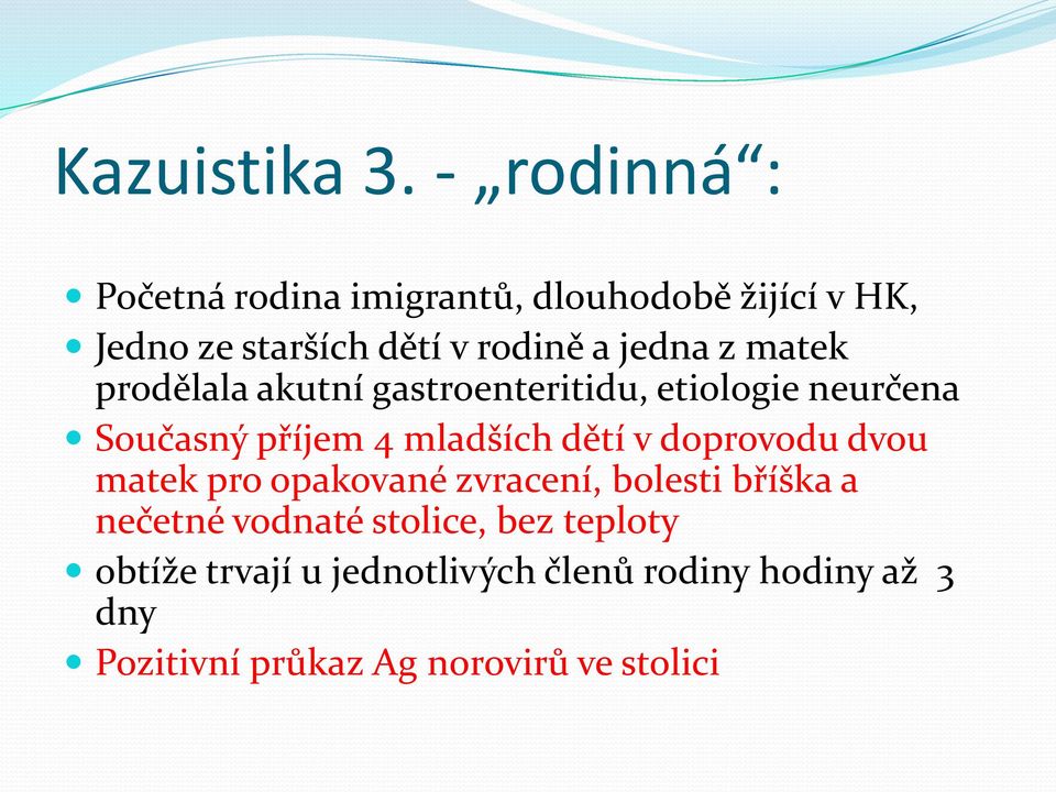 z matek prodělala akutní gastroenteritidu, etiologie neurčena Současný příjem 4 mladších dětí v