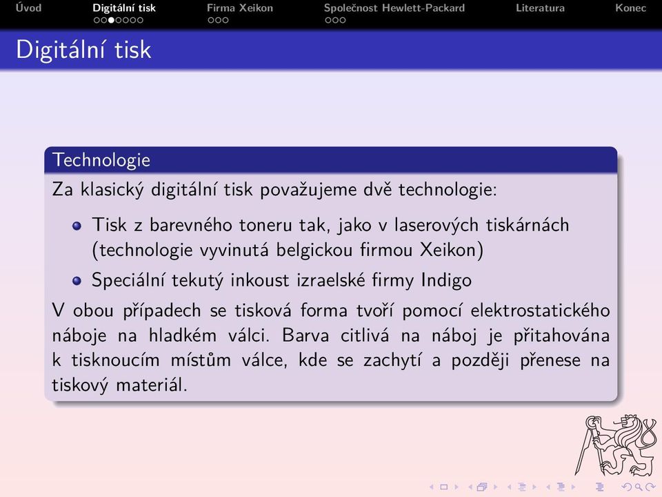 firmy Indigo V obou případech se tisková forma tvoří pomocí elektrostatického náboje na hladkém válci.