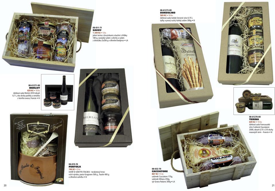 Francie Vi 08-61270-00 TERINA 649 Kč 10 ks dárková sada francouzské víno Carbenet Sauvignon 09, obsah 0,75 l a tři druhy masových terin - Francie Vi 08-019-70 PENTOLA 746 Kč 5 ks UVAŘ SI SÁM PO