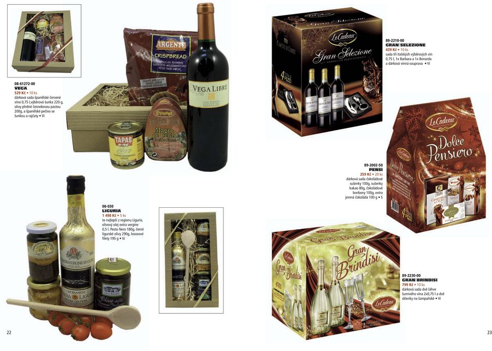 sušenky 100g, sušenky kakao 80g, čokoládové bonbony 100g, extra jemná čokoláda 100 g S 08-030 LIGURIA 1 498 Kč 5 ks to nejlepší z regionu Ligurie, olivový olej extra vergine 0,5 l.