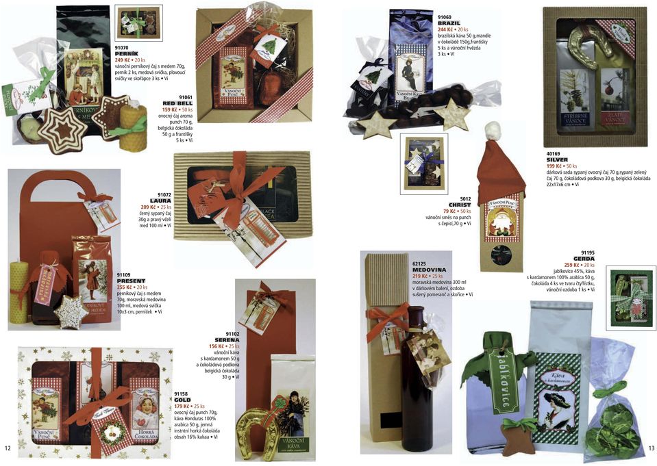 čokoládová podkova 30 g, belgická čokoláda 22x17x6 cm Vi 91072 LAURA 9 Kč 25 ks černý sypaný čaj 30g a pravý včelí med 100 ml Vi 12 CHRIST 79 Kč ks vánoční směs na punch s čepicí,70 g Vi 91109