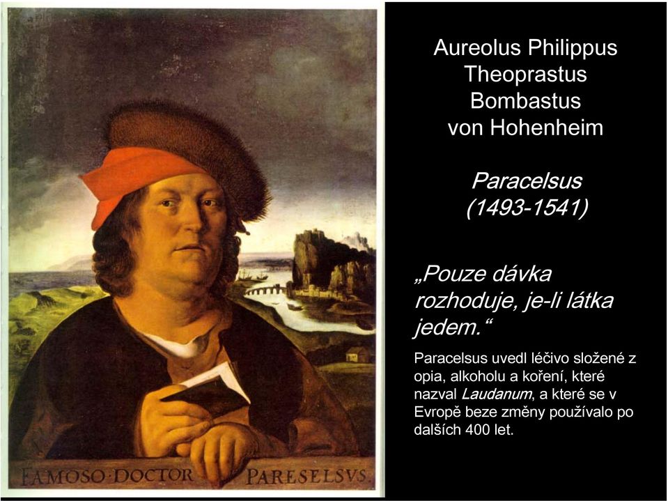 Paracelsus uvedl léčivo složené z opia, alkoholu a koření, které