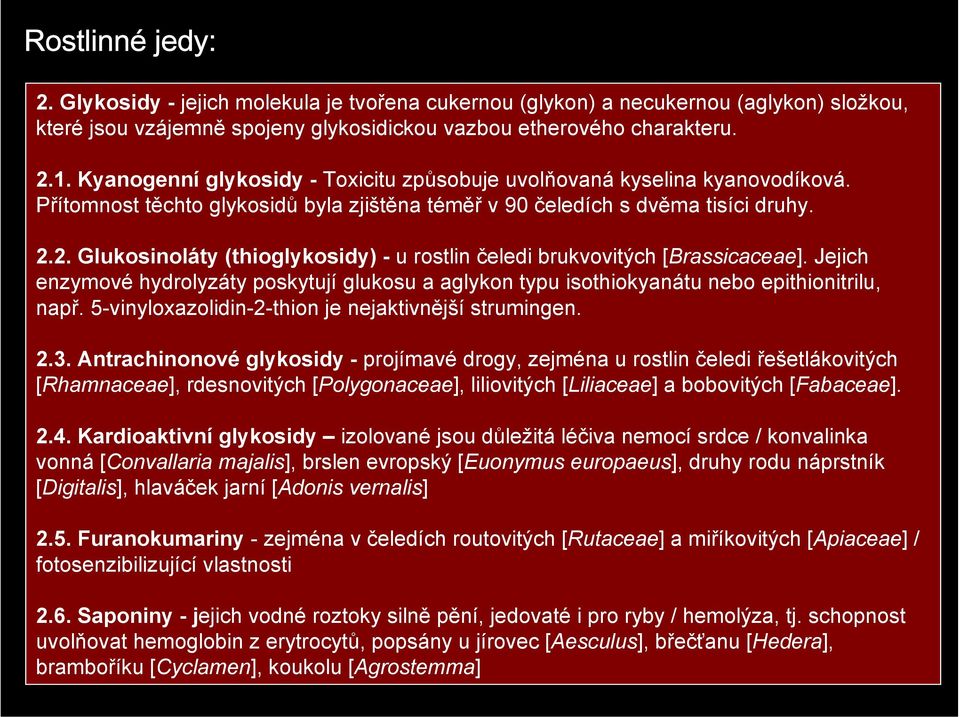 2. Glukosinoláty (thioglykosidy) - u rostlin čeledi brukvovitých [Brassicaceae]. Jejich enzymové hydrolyzáty poskytují glukosu a aglykon typu isothiokyanátu nebo epithionitrilu, např.