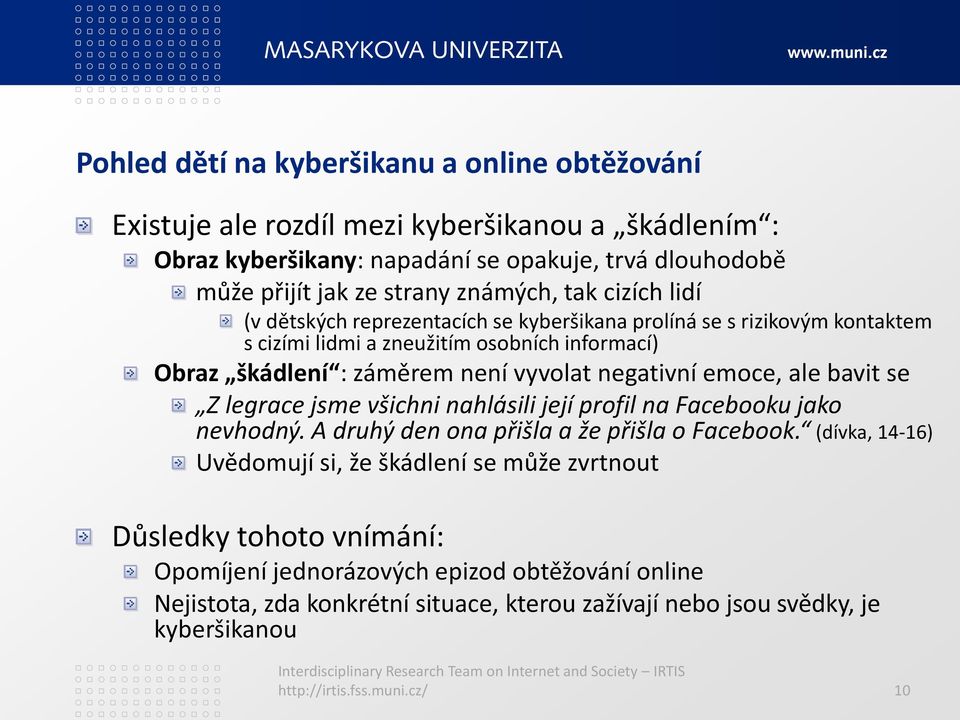 emoce, ale bavit se Z legrace jsme všichni nahlásili její profil na Facebooku jako nevhodný. A druhý den ona přišla a že přišla o Facebook.