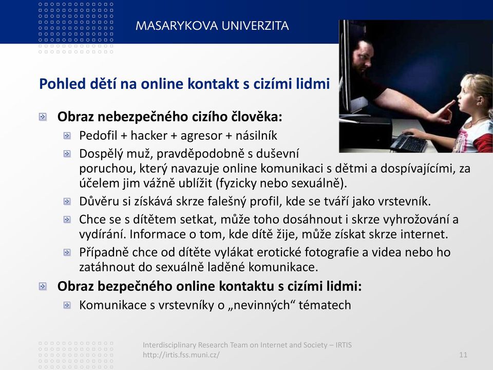 Chce se s dítětem setkat, může toho dosáhnout i skrze vyhrožování a vydírání. Informace o tom, kde dítě žije, může získat skrze internet.