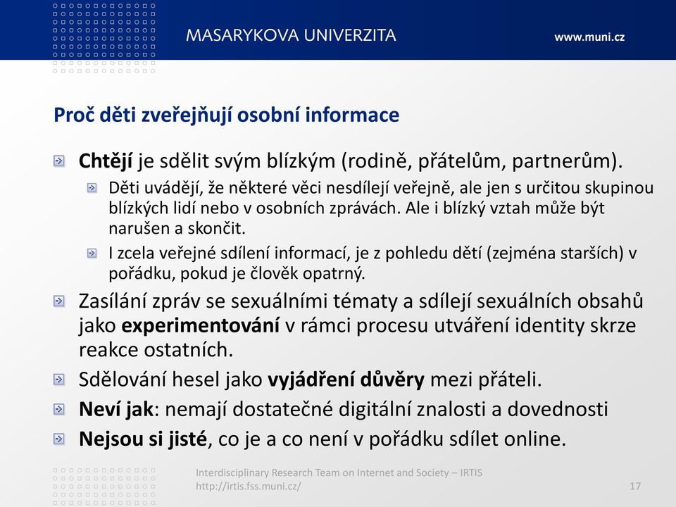 I zcela veřejné sdílení informací, je z pohledu dětí (zejména starších) v pořádku, pokud je člověk opatrný.