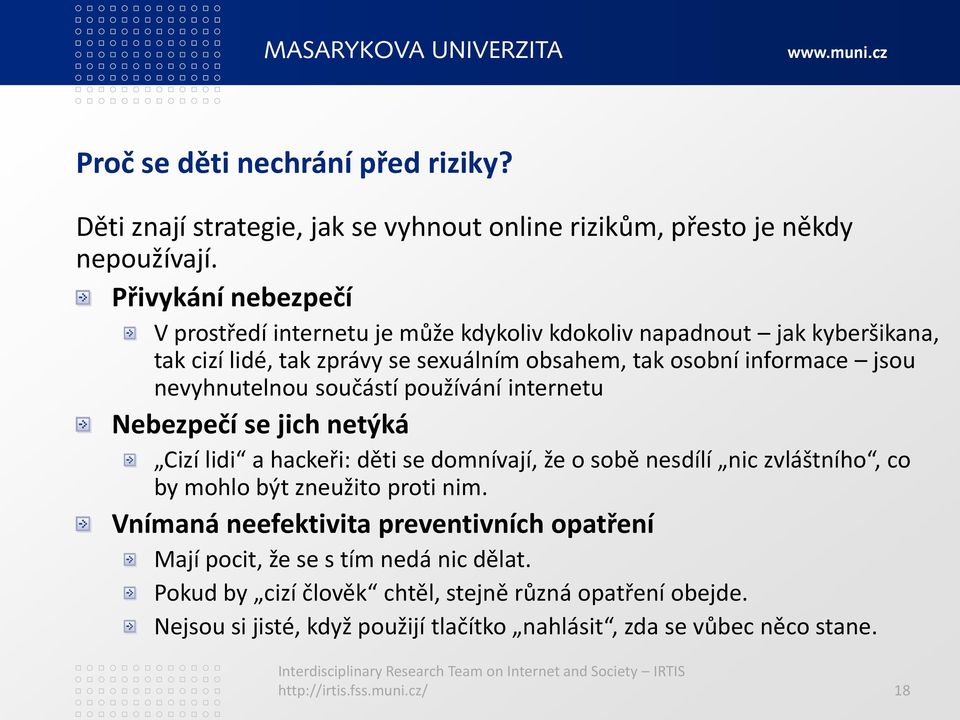 nevyhnutelnou součástí používání internetu Nebezpečí se jich netýká Cizí lidi a hackeři: děti se domnívají, že o sobě nesdílí nic zvláštního, co by mohlo být zneužito proti nim.