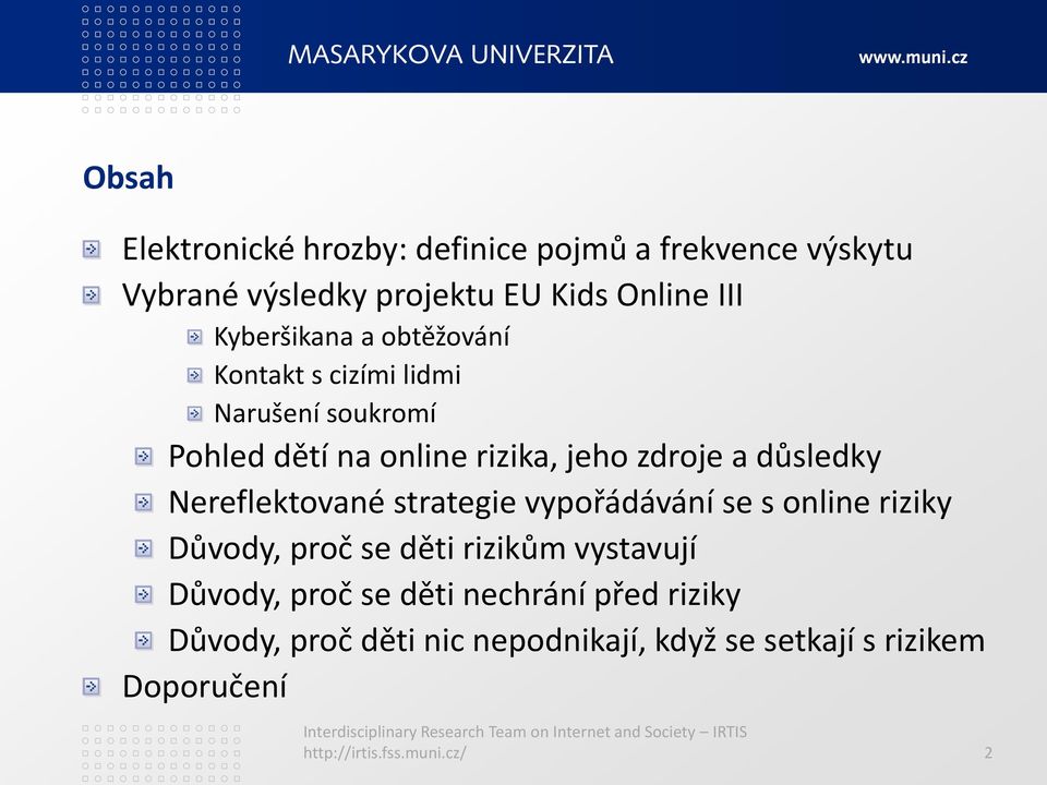 důsledky Nereflektované strategie vypořádávání se s online riziky Důvody, proč se děti rizikům vystavují Důvody,