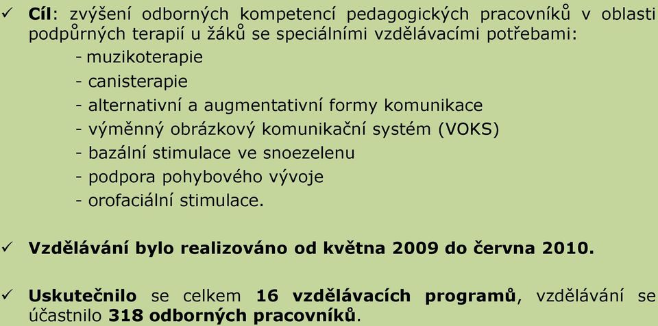 systém (VOKS) - bazální stimulace ve snezelenu - pdpra phybvéh vývje - rfaciální stimulace.