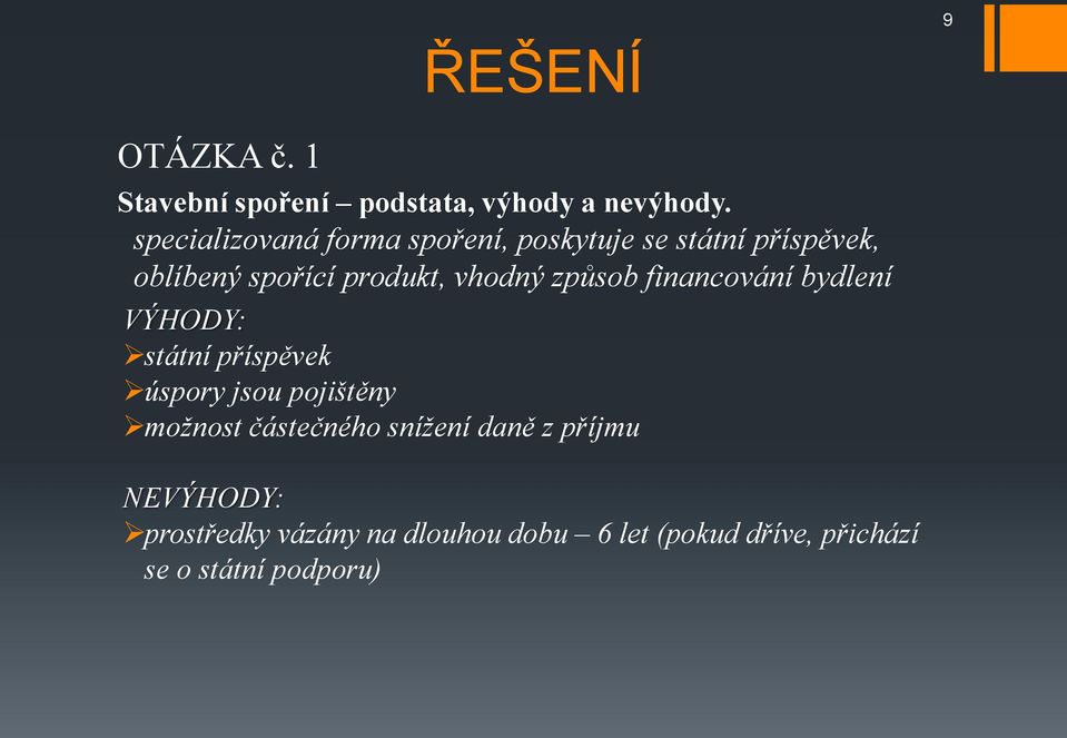 vhodný způsob financování bydlení VÝHODY: státní příspěvek úspory jsou pojištěny možnost